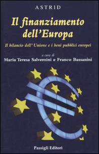 Il finanziamento dell'Europa. Il bilancio dell'Unione e i beni pubblici europei - Librerie.coop