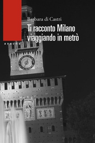 Ti racconto Milano. Viaggiando in metrò - Librerie.coop