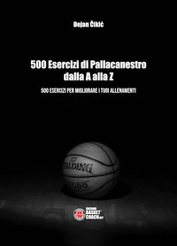 500 esercizi di pallacanestro dalla A alla Z. 500 esercizi per migliorare i tuoi allenamenti - Librerie.coop 500 esercizi di pallacanestro dalla A alla Z. 500 esercizi per migliorare i tuoi allenamenti - Librerie.coop