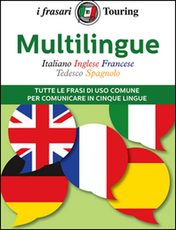 Multilingue: italiano, inglese, francese, tedesco, spagnolo. Tutte le frasi di uso comune per comunicare in cinque lingue - Librerie.coop Multilingue: italiano, inglese, francese, tedesco, spagnolo. Tutte le frasi di uso comune per comunicare in cinque lingue - Librerie.coop