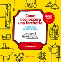Come riconoscere una forchetta e molti altri oggetti di casa - Librerie.coop