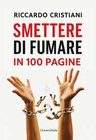 Smettere di fumare in 100 pagine. Un viaggio interiore per acquisire la consapevolezza necessaria per smettere di fumare - Librerie.coop