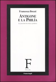 Antigone e la philía. Le passioni tra etica e politica - Librerie.coop