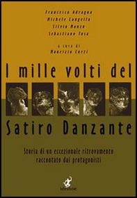 I mille volti del satiro danzante. Storia di un ritrovamento eccezionale raccontato dai protagonisti - Librerie.coop