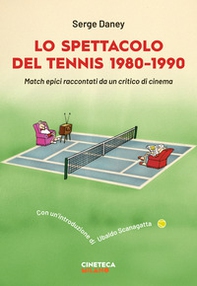 Lo spettacolo del tennis 1980-1990. Match epici raccontati da un critico di cinema - Librerie.coop