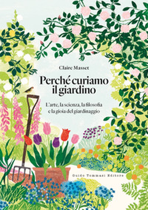 Perché curiamo il giardino. L'arte, la scienza, la filosofia e la gioia del giardinaggio - Librerie.coop Perché curiamo il giardino. L'arte, la scienza, la filosofia e la gioia del giardinaggio - Librerie.coop