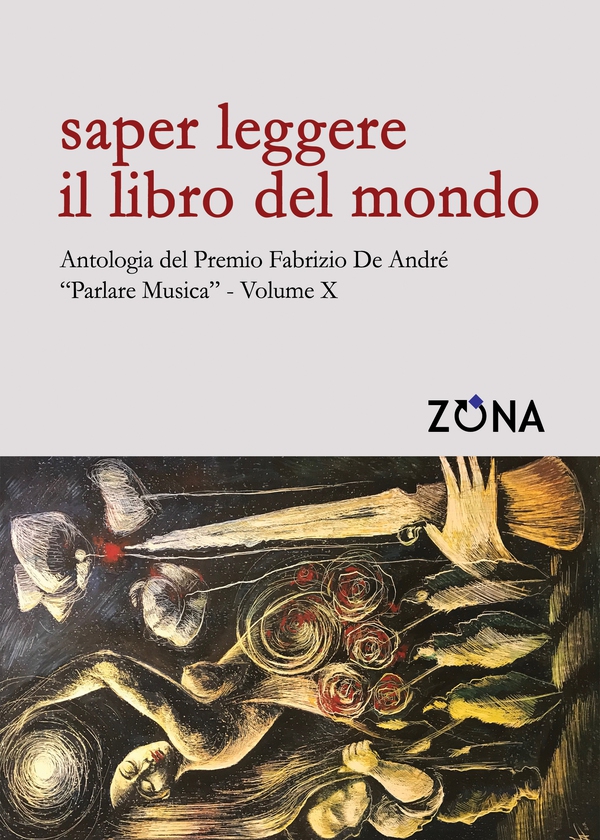 Saper leggere il libro del mondo. Antologia del Premio Fabrizio De André “Parlare musica” Volume X - Librerie.coop Saper leggere il libro del mondo. Antologia del Premio Fabrizio De André “Parlare musica” Volume X - Librerie.coop