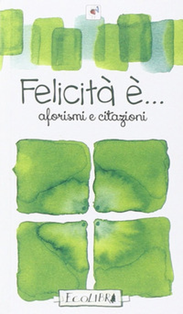 Felicità è - Librerie.coop Felicità è - Librerie.coop