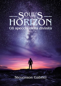 Soul's horizon. Gli specchi della divinità - Librerie.coop
