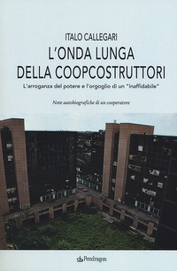 L'onda lunga della Coopcostruttori. L'arroganza del potere e l'orgoglio di un «inaffidabile» - Librerie.coop L'onda lunga della Coopcostruttori. L'arroganza del potere e l'orgoglio di un «inaffidabile» - Librerie.coop