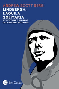 Lindbergh, l'aquila solitaria. Avventure e imprese del celebre aviatore - Librerie.coop