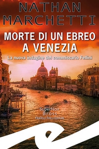 Morte di un ebreo a Venezia. La nuova indagine del commissario Fellini - Librerie.coop