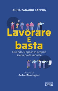 Lavorare e basta. Quando si sposa la propria professione - Librerie.coop