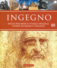 Ingegno. Dalle piramidi ai viaggi spaziali, storie di genio e talento - Librerie.coop