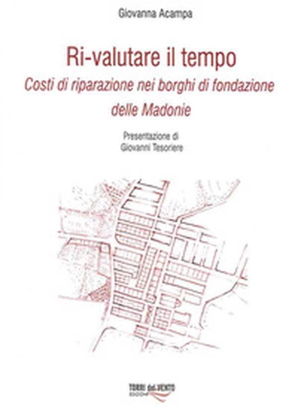 Ri-Valutare il tempo. Costi di riparazione nei borghi di fondazione delle Madonie - Librerie.coop Ri-Valutare il tempo. Costi di riparazione nei borghi di fondazione delle Madonie - Librerie.coop