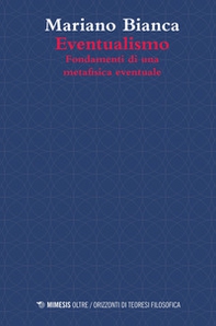 Eventualismo. Fondamenti di una metafisica eventuale - Librerie.coop Eventualismo. Fondamenti di una metafisica eventuale - Librerie.coop