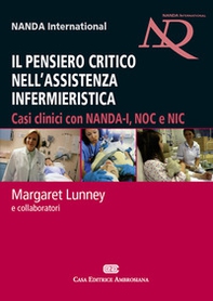 Il pensiero critico nell'assistenza infermieristica. Casi clinici con NANDA-I, NOC e NIC - Librerie.coop