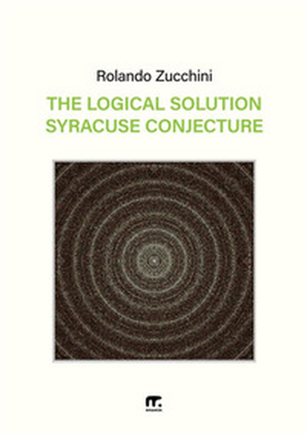 The logical solution of the Syracuse conjecture - Librerie.coop The logical solution of the Syracuse conjecture - Librerie.coop