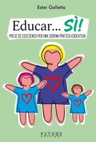 Educar...Sì! Prese di coscienza per una serena pratica educativa - Librerie.coop