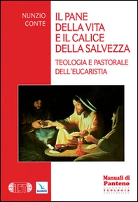 Il pane della vita e il calice della salvezza. Teologia e pastorale dell'eucarestia - Librerie.coop