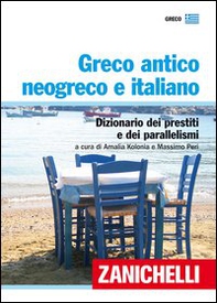 Greco antico, neogreco e italiano. Dizionario dei prestiti e dei parallelismi - Librerie.coop