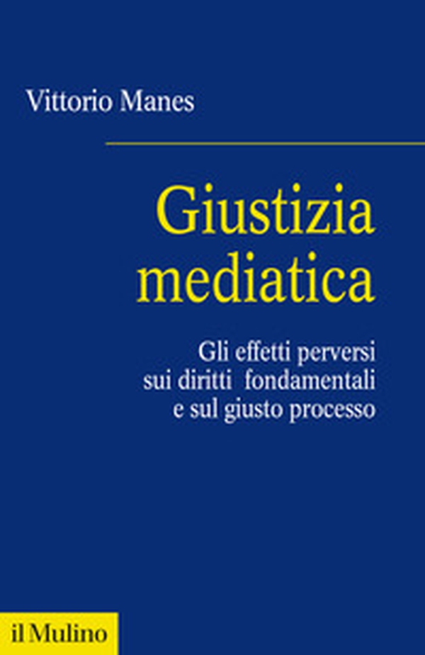 Giustizia mediatica. Gli effetti perversi sui diritti fondamentali e sul giusto processo - Librerie.coop Giustizia mediatica. Gli effetti perversi sui diritti fondamentali e sul giusto processo - Librerie.coop