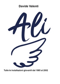Ali. Tutte le installazioni giovanili (1985-2002) - Librerie.coop