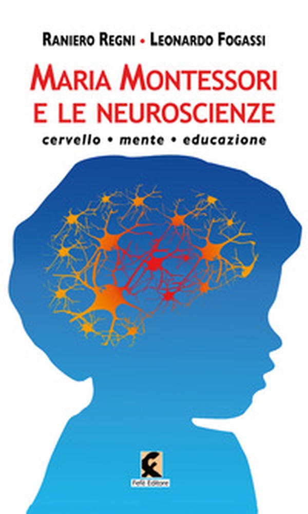 Maria Montessori e le neuroscienze. Cervello, mente, educazione - Librerie.coop Maria Montessori e le neuroscienze. Cervello, mente, educazione - Librerie.coop