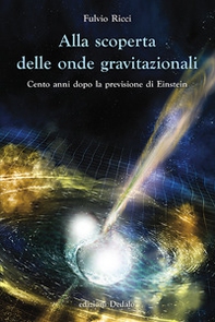Alla scoperta delle onde gravitazionali. Cento anni dopo la previsione di Einstein - Librerie.coop