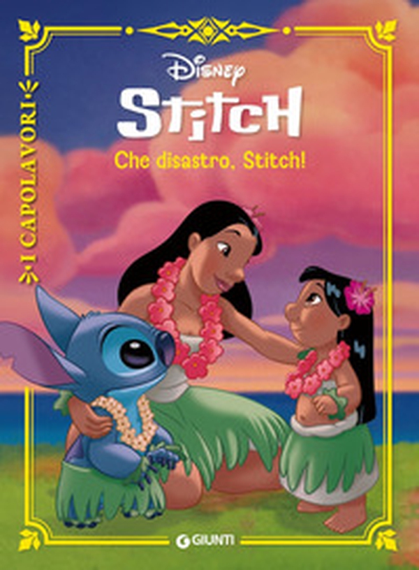 Che disastro, Stitch!. Lilo & Stitch. I capolavori - Librerie.coop