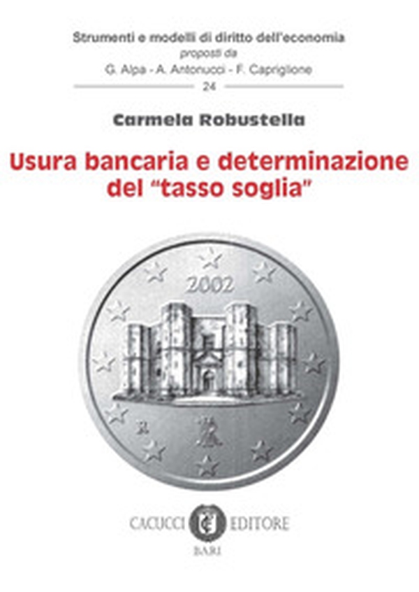 Usura bancaria e determinazione del «tasso soglia» - Librerie.coop Usura bancaria e determinazione del «tasso soglia» - Librerie.coop