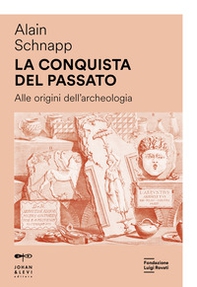 La conquista del passato. Alle origini dell'archeologia - Librerie.coop La conquista del passato. Alle origini dell'archeologia - Librerie.coop