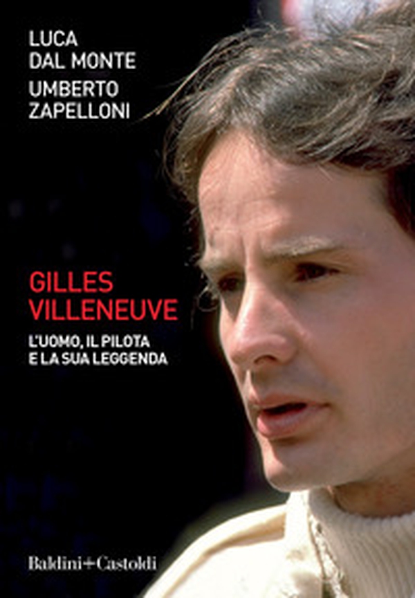 Gilles Villeneuve. L'uomo, il pilota e la sua leggenda - Librerie.coop Gilles Villeneuve. L'uomo, il pilota e la sua leggenda - Librerie.coop