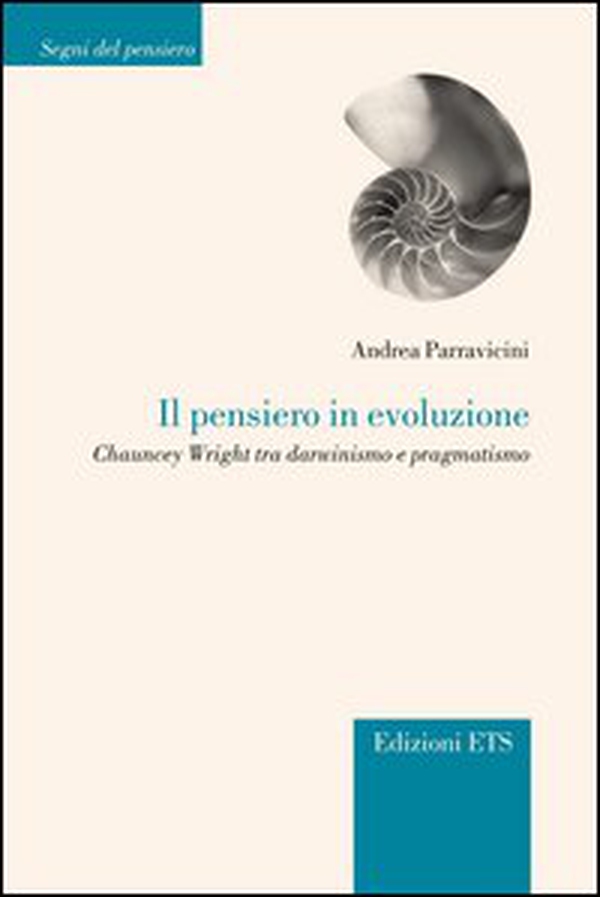 Il pensiero in evoluzione. Chauncey Wright tra darwinismo e pragmatismo - Librerie.coop Il pensiero in evoluzione. Chauncey Wright tra darwinismo e pragmatismo - Librerie.coop