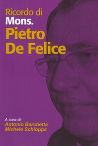 Ricordo di Mons. Pietro De Felice. Arrivederci Don Pietro - Librerie.coop