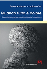 Quando tutto è dolore. Cure palliative e sofferenza esistenziale alla fine della vita - Librerie.coop