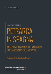 Petrarca in Spagna. Imitazioni, rifacimenti e traduzioni dal Canzoniere (sec. XV-XVIII) - Librerie.coop