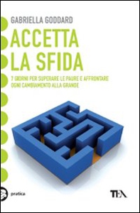 Accetta la sfida. 7 giorni per superare le paure e affrontare ogni cambiamento alla grande - Librerie.coop Accetta la sfida. 7 giorni per superare le paure e affrontare ogni cambiamento alla grande - Librerie.coop