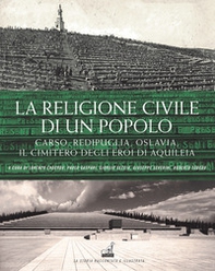 La religione civile di un popolo. Carso, Redipuglia, Oslavia. Il cimitero degli eroi di Aquileia - Librerie.coop La religione civile di un popolo. Carso, Redipuglia, Oslavia. Il cimitero degli eroi di Aquileia - Librerie.coop