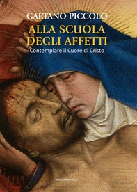 Alla scuola degli affetti. Contemplare il Cuore di Cristo - Librerie.coop