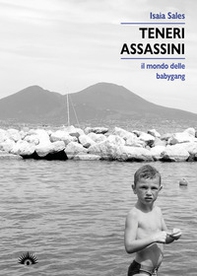 Teneri assassini. Il mondo delle babygang - Librerie.coop