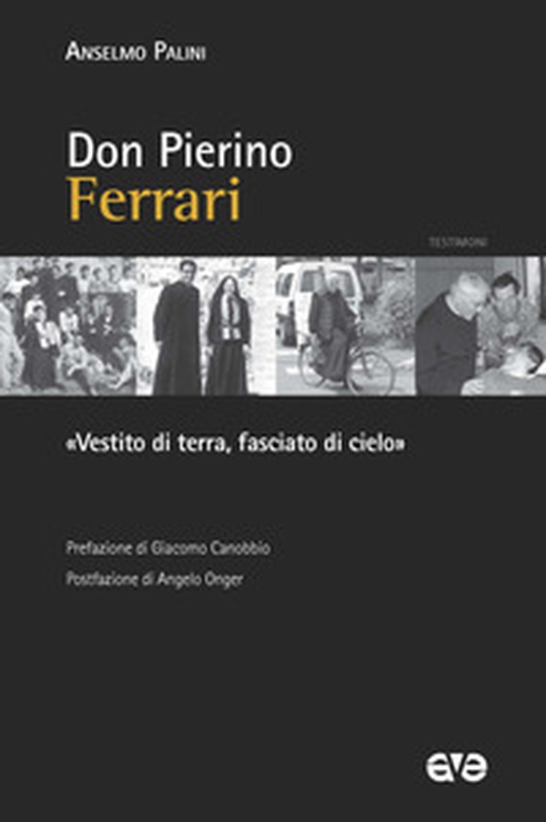 Don Pierino Ferrari. «Vestito di terra, fasciato di cielo» - Librerie.coop Don Pierino Ferrari. «Vestito di terra, fasciato di cielo» - Librerie.coop
