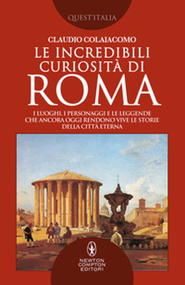 Le incredibili curiosità di Roma. I luoghi, i personaggi e le leggende che ancora oggi rendono vive le storie della Città Eterna Roma - Librerie.coop Le incredibili curiosità di Roma. I luoghi, i personaggi e le leggende che ancora oggi rendono vive le storie della Città Eterna Roma - Librerie.coop