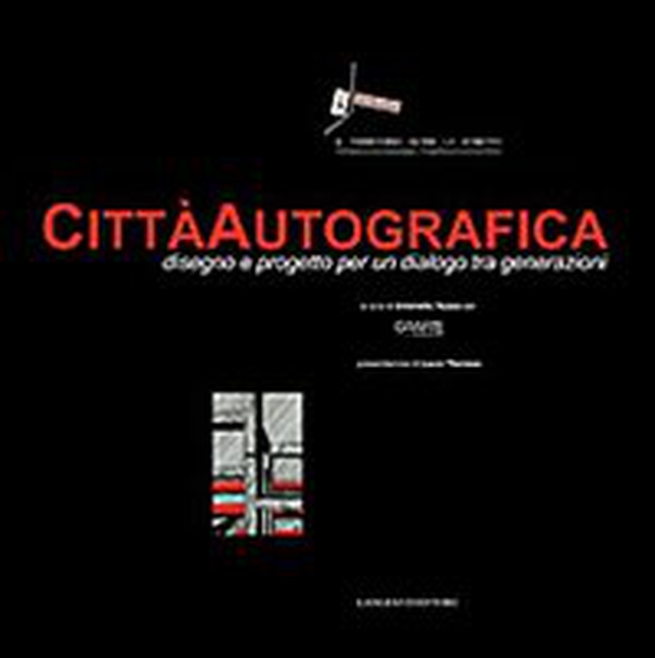 Città autografica. Disegno e progetto per un dialogo tra generazioni - Librerie.coop Città autografica. Disegno e progetto per un dialogo tra generazioni - Librerie.coop