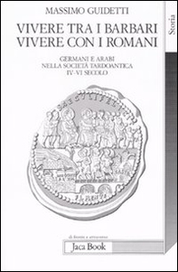 Vivere tra i barbari, vivere con i romani. Germani e arabi nella società tardoantica. IV-VI secolo d.C. - Librerie.coop Vivere tra i barbari, vivere con i romani. Germani e arabi nella società tardoantica. IV-VI secolo d.C. - Librerie.coop