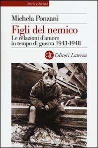 Figli del nemico. Le relazioni d'amore in tempo di guerra 1943-1948 - Librerie.coop
