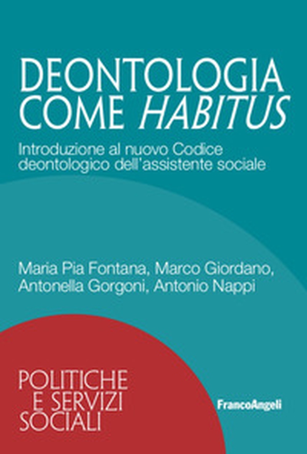 Deontologia come habitus. Introduzione al nuovo Codice deontologico dell'assistente sociale - Librerie.coop Deontologia come habitus. Introduzione al nuovo Codice deontologico dell'assistente sociale - Librerie.coop