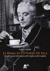 La Roma di Vittorio De Sica. I luoghi iconici del maestro del cinema nella Capitale - Librerie.coop