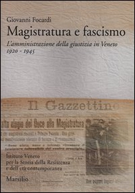 Magistratura e fascismo. L'amministrazione della giustizia in Veneto. 1920-1945 - Librerie.coop
