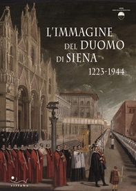 L'immagine del Duomo di Siena. 1223-1944 - Librerie.coop